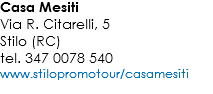 Casa Mesiti
Via R. Citarelli, 5 Stilo (RC)
tel. 347 0078 540 www.stilopromotour/casamesiti
